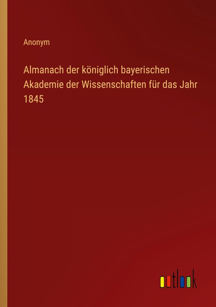 Almanach der königlich bayerischen Akademie der Wissenschaften für das Jahr 1845