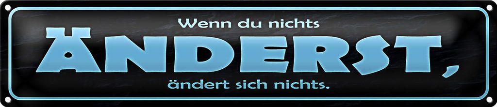 Blechschild Spruch 46x10cm wenn du nichts änderst Dekoration