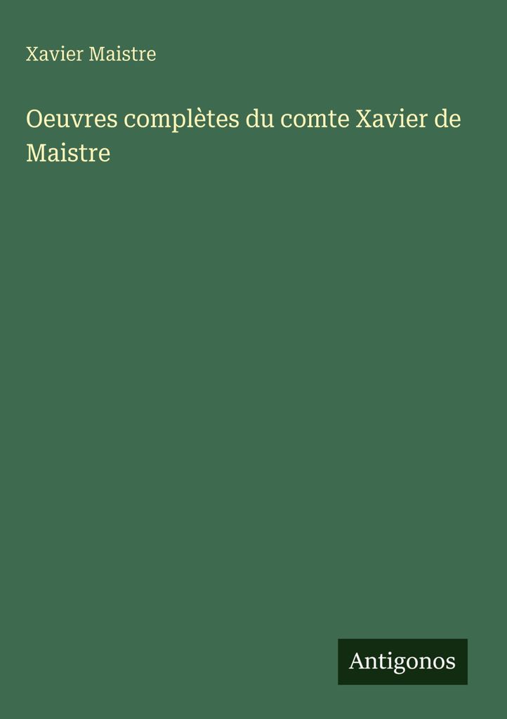 Oeuvres complètes du comte Xavier de Maistre