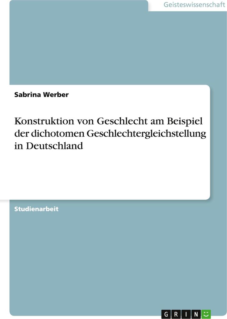 Konstruktion von Geschlecht am Beispiel der dichotomen Geschlechtergleichstellung in Deutschland