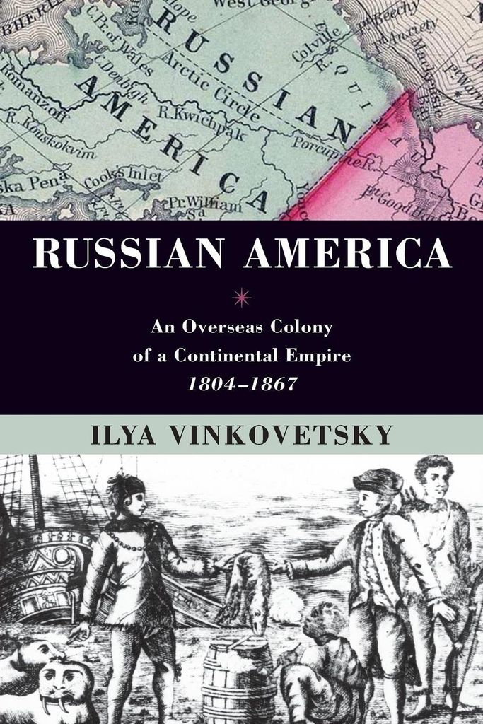 Russian America: An Overseas Colony of a Continental Empire, 1804-1867