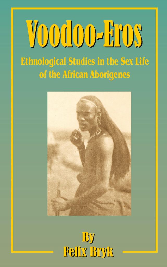 Voodoo-Eros: Ethnological Studies in the s-Li. Bryk, Felix.
