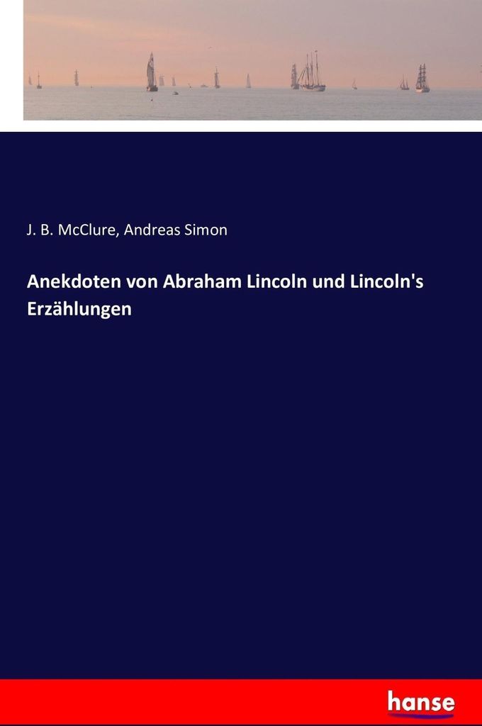 Anekdoten von Abraham Lincoln und Lincoln's Erzählungen