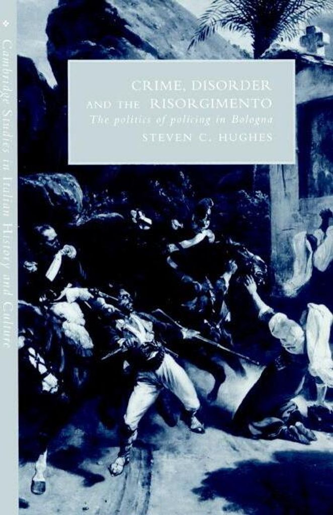 Crime, Disorder, and the Risorgimento