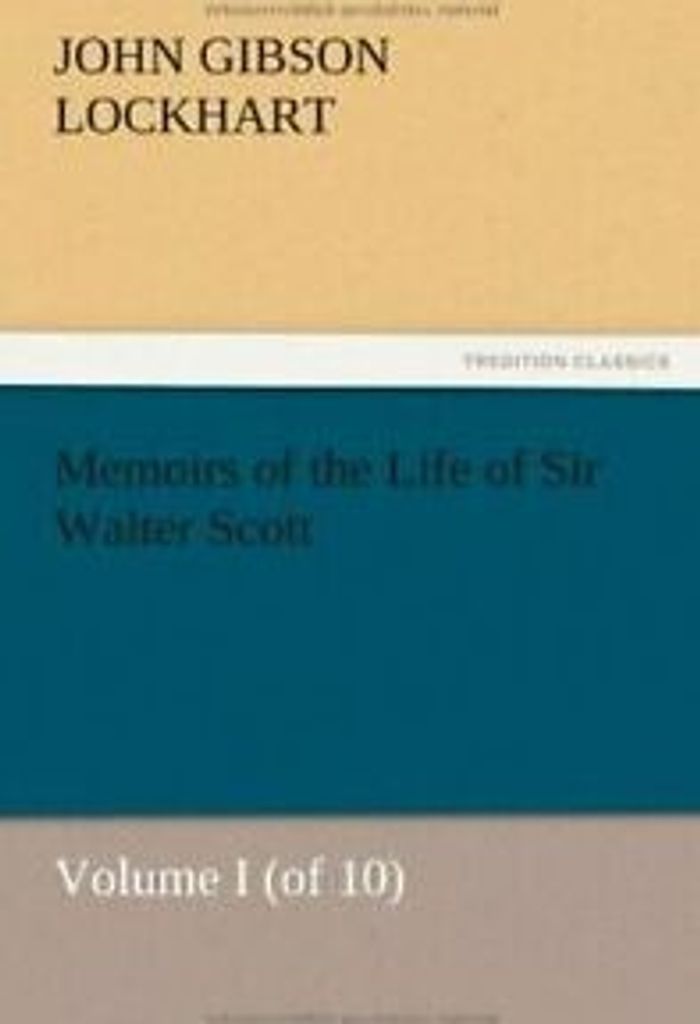 Memoirs of the Life of Sir Walter Scott, Volume I (of 10). Lockhart, Gibson).
