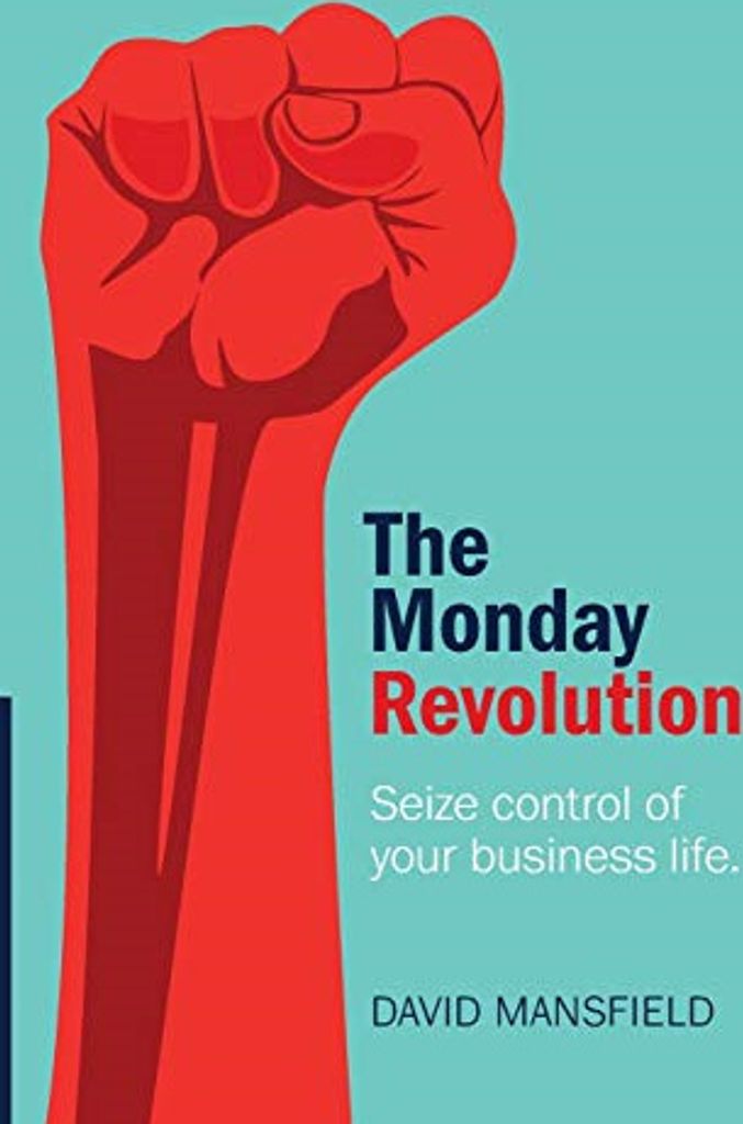 The Monday Revolution: Seize control of your business life,