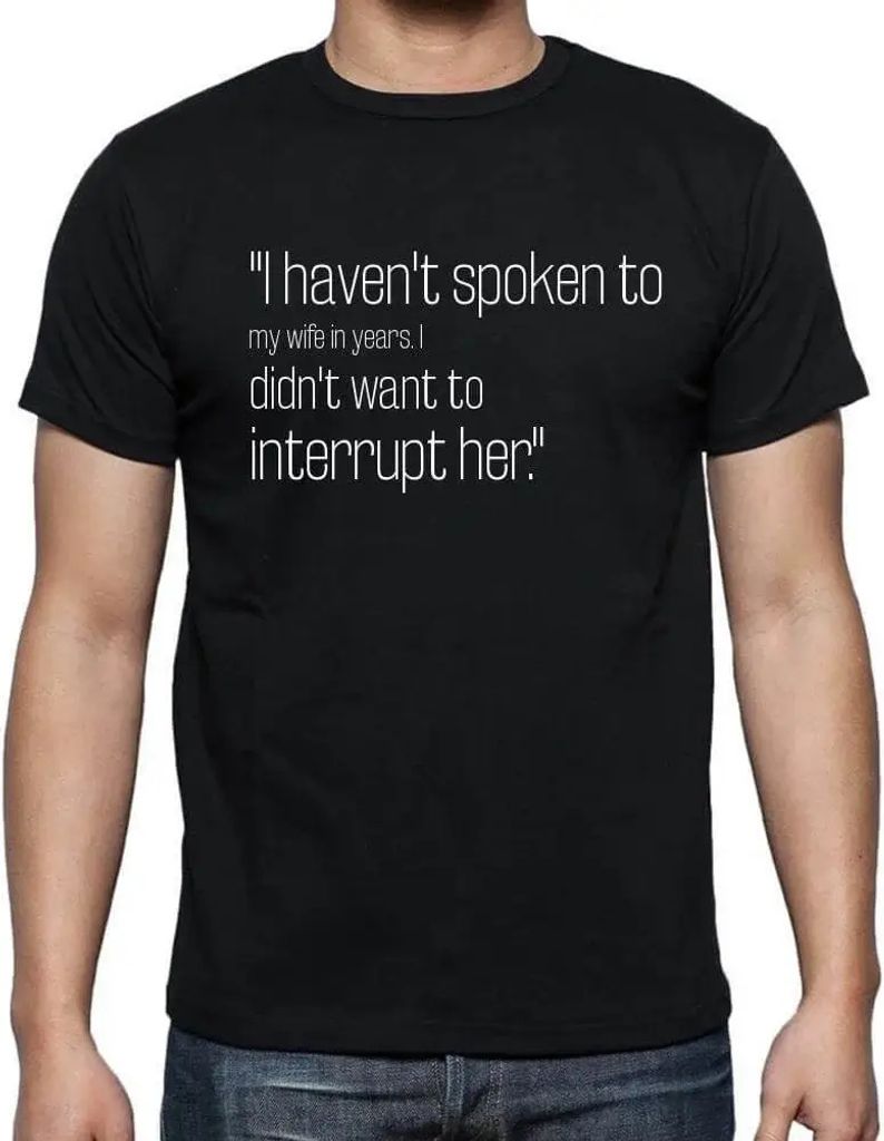 Herren Grafik T-Shirt Ich habe seit Jahren nicht mehr mit meiner Frau gesprochen Ich wollte sie nicht unterbrechen! – I Haven't Spoken To My Wife In