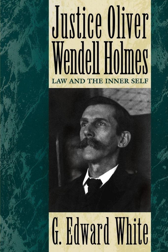 Justice Oliver Wendell Holmes: Law and the Inner Self.by White, Edward New.
