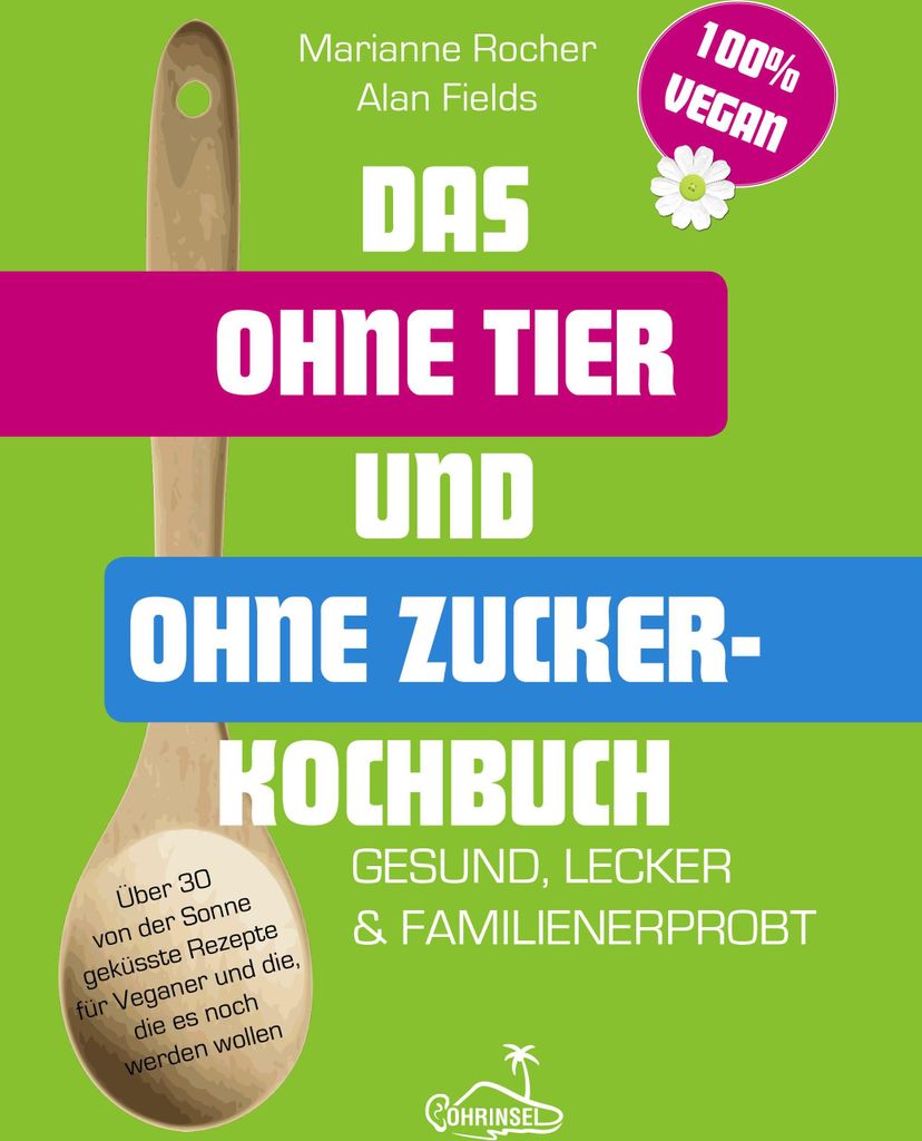 Das ohne Tier und ohne Zucker Kochbuch