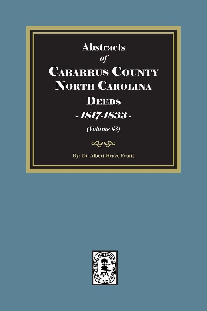 Cabarrus County, North Carolina Deeds, 1817-1833. (Volume #3)