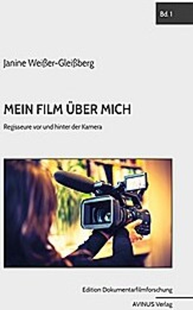 Mein Film über mich: Regisseure vor und hinter der Kamera (Edition Dokumentarfilmforschung)