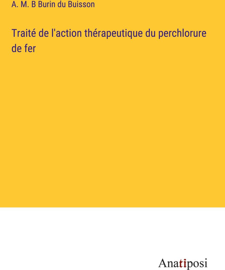 Traité de l'action thérapeutique du perchlorure de fer