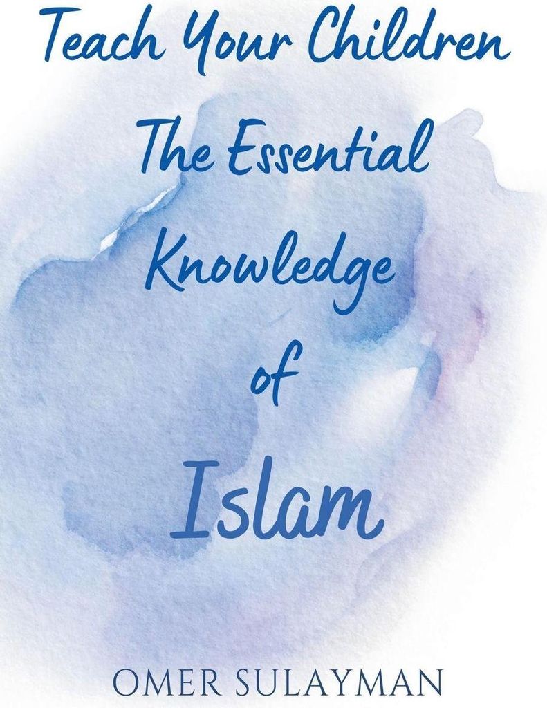 Teach Your Children the Essential Knowledge of Islam