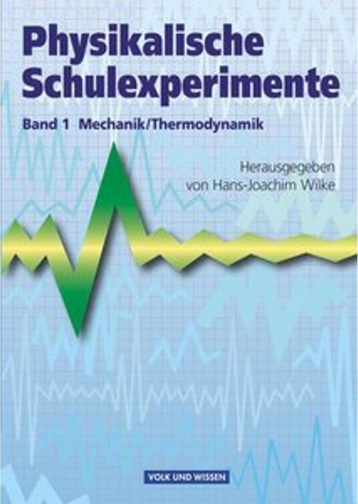 Physikalische Schulexperimente 1 Mechanik / Thermodynamik
