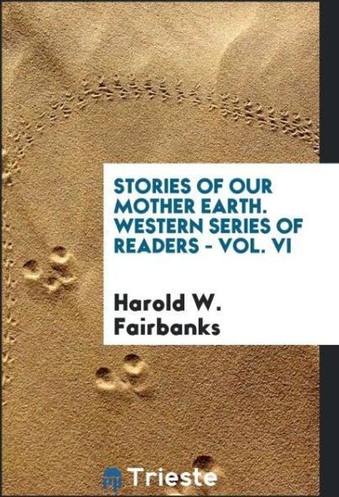 Stories of Our Mother Earth. Western Series of Readers - Vol. VI