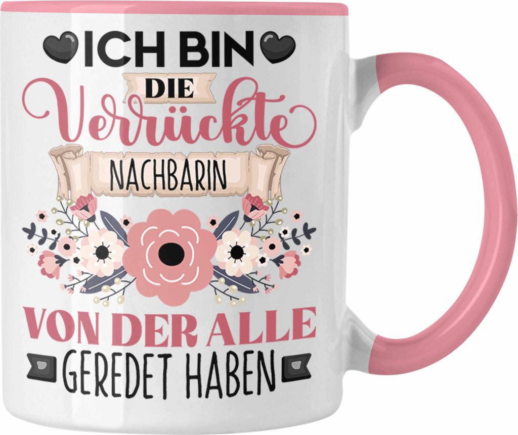 Trendation - Nachbarin Tasse Geschenk Lustiger Spruch Geschenkidee Ich Bin Die Verrückte Nachbarin Von Der Alle Geredet Haben (Rosa)