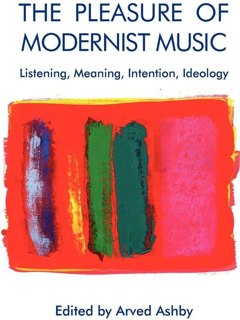 The Pleasure of Modernist Music