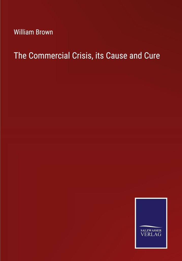 The Commercial Crisis, its Cause and Cure