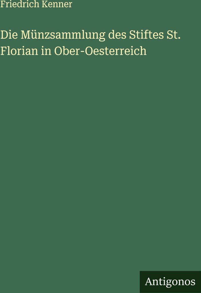 Die Münzsammlung des Stiftes St. Florian in Ober-Oesterreich