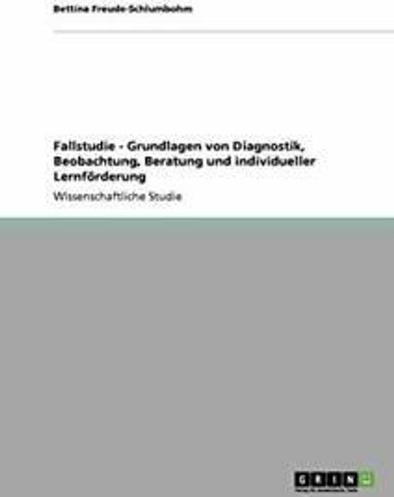 Fallstudie - Grundlagen von Diagnostik, Beobach. Freude-Schlumbohm, Bettina.=