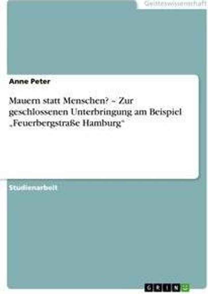 Mauern statt Menschen? - Zur geschlossenen Unterbringung am Beispiel "Feuerbergstraße Hamburg"