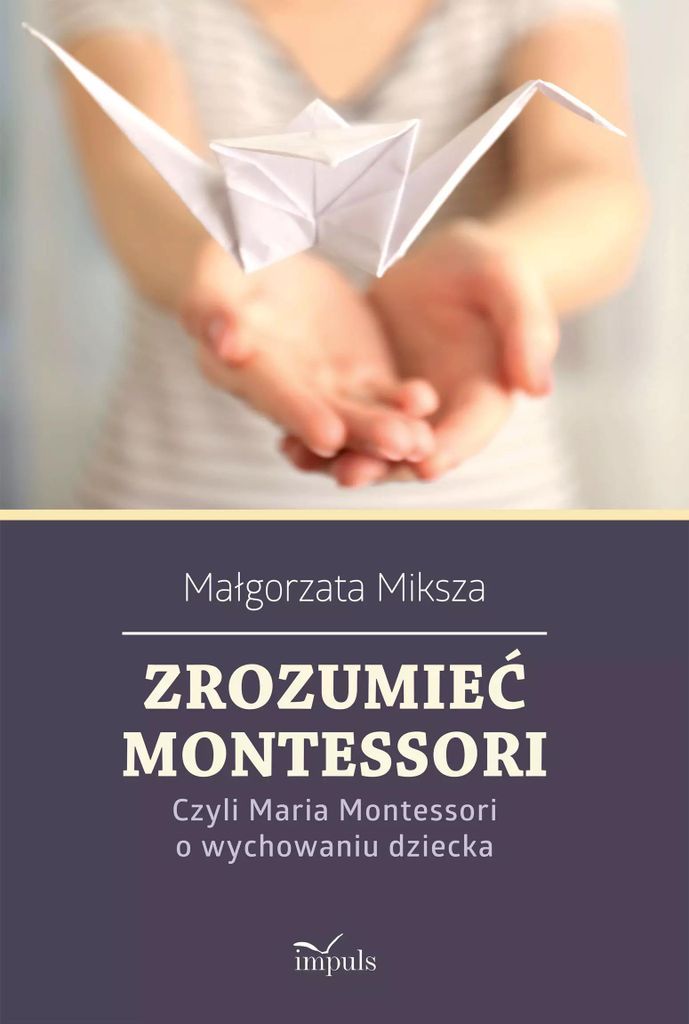 Zrozumieæ Montessori. Ma³gorzata Miksza (Buch auf Polnisch)