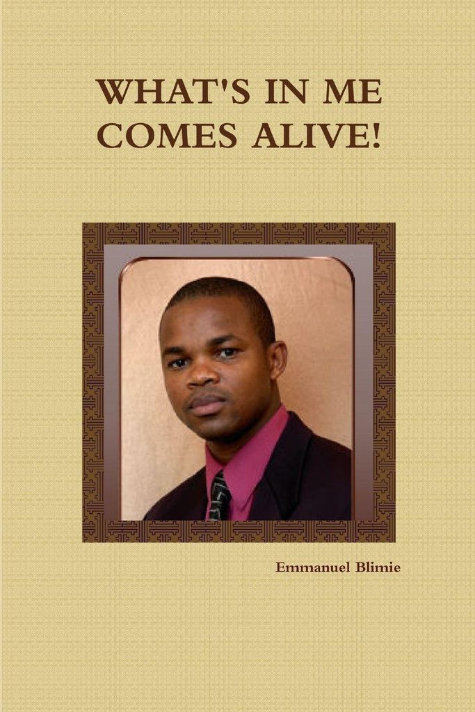 What's In Me Comes Alive!