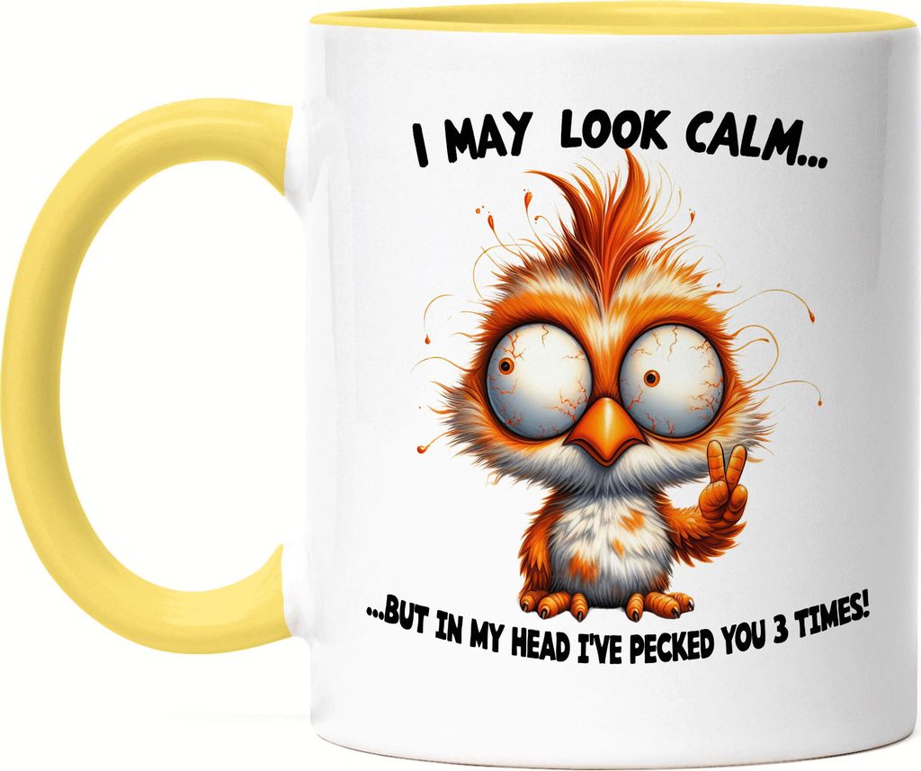 I May Look Calm But In My Head I've Pecked You 3 Times Vogel Tasse Gelb Lustig Sarkastisch