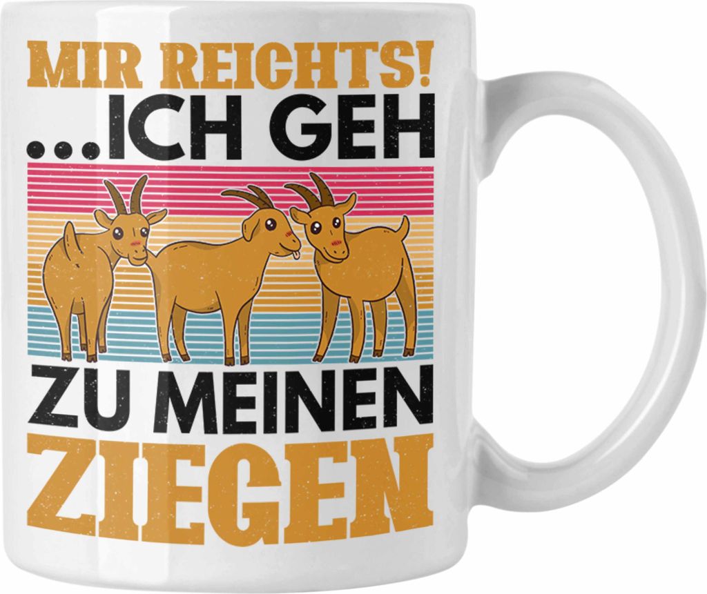 Trendation - Mir Reichts Ich Geh Zu Meinen Ziegen Tasse Geschenk Ziegenhirt Geschenkidee Lustiger Spruch (Weiß)