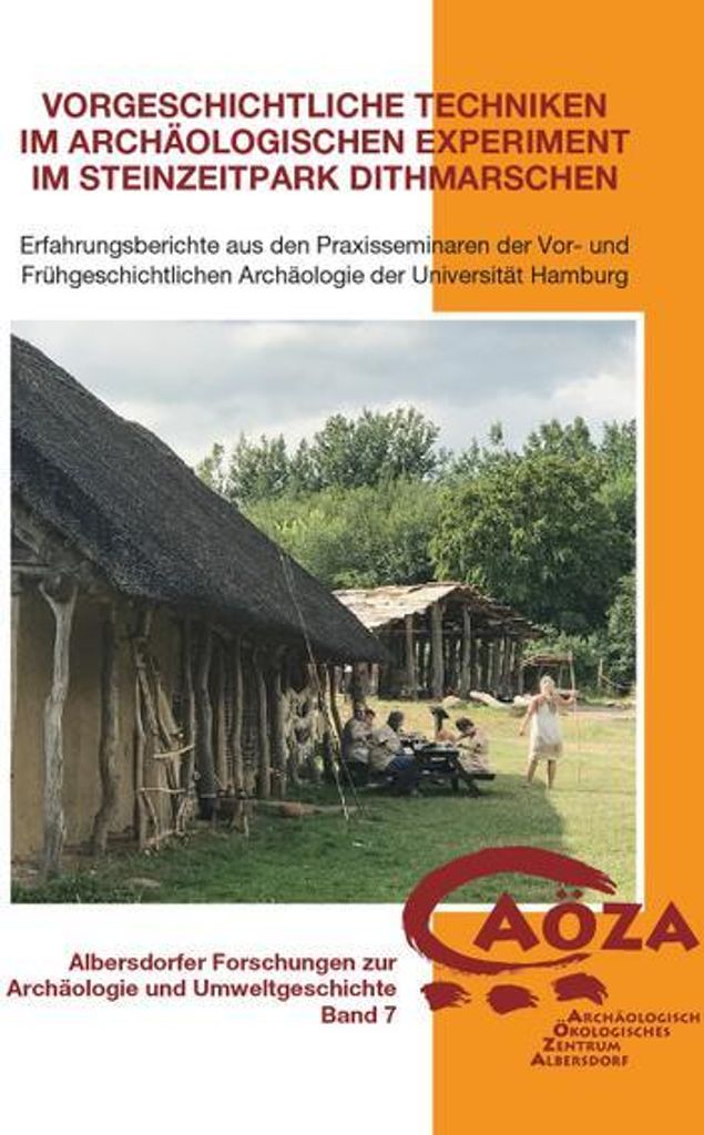 Vorgeschichtliche Techniken im archäologischen Experiment im Steinzeitpark Dithmarschen