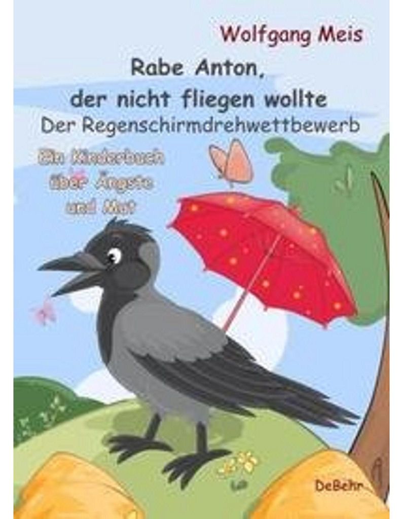 Rabe Anton, der nicht fliegen wollte - Der Regenschirmdrehwettbewerb - Ein Kinderbuch über Ängste und Mut