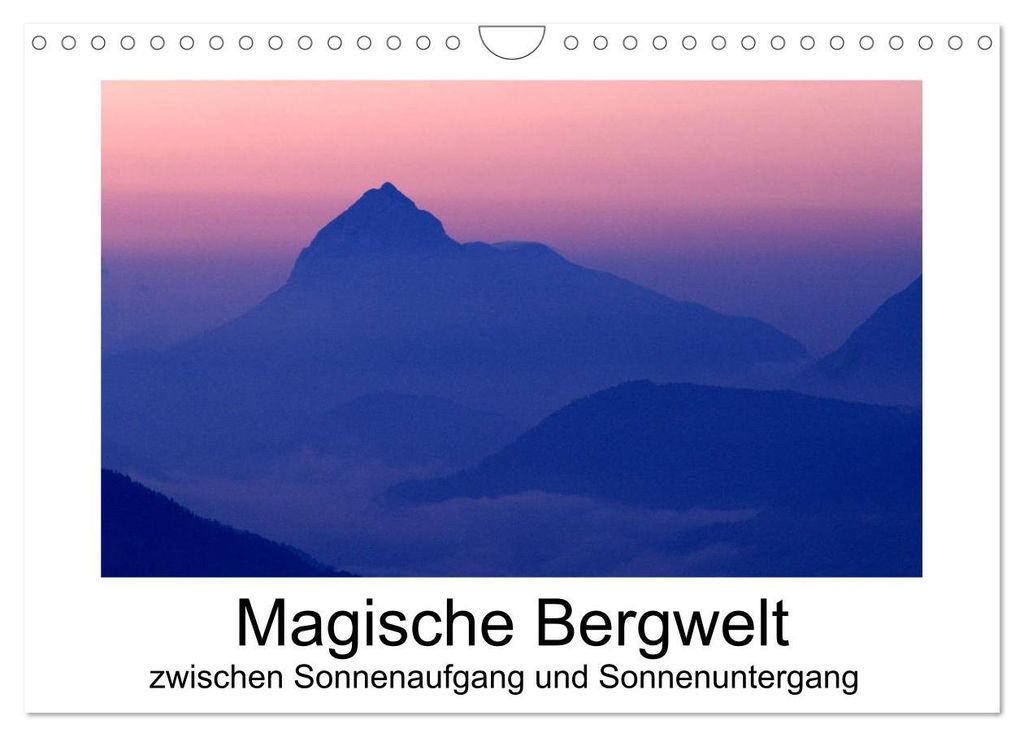 Magische Bergwelt, zwischen Sonnenaufgang und Sonnenuntergang (Wandkalender 2027 DIN A4 quer), CALVENDO Monatskalender