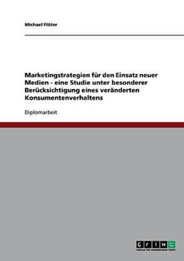 Marketingstrategien für den Einsatz neuer Medien - eine Studie unter besonderer Berücksichtigung eines veränderten Konsumentenverhaltens