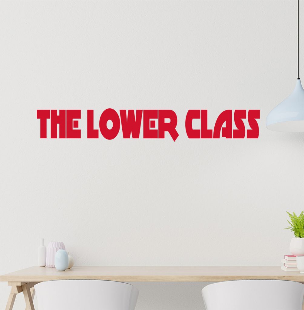 The Lower Class Wandtattoo in 6 Größen - Wandaufkleber Wall Sticker - Dekoration, Küche, Wohnzimmer, Schlafzimmer, Badezimmer