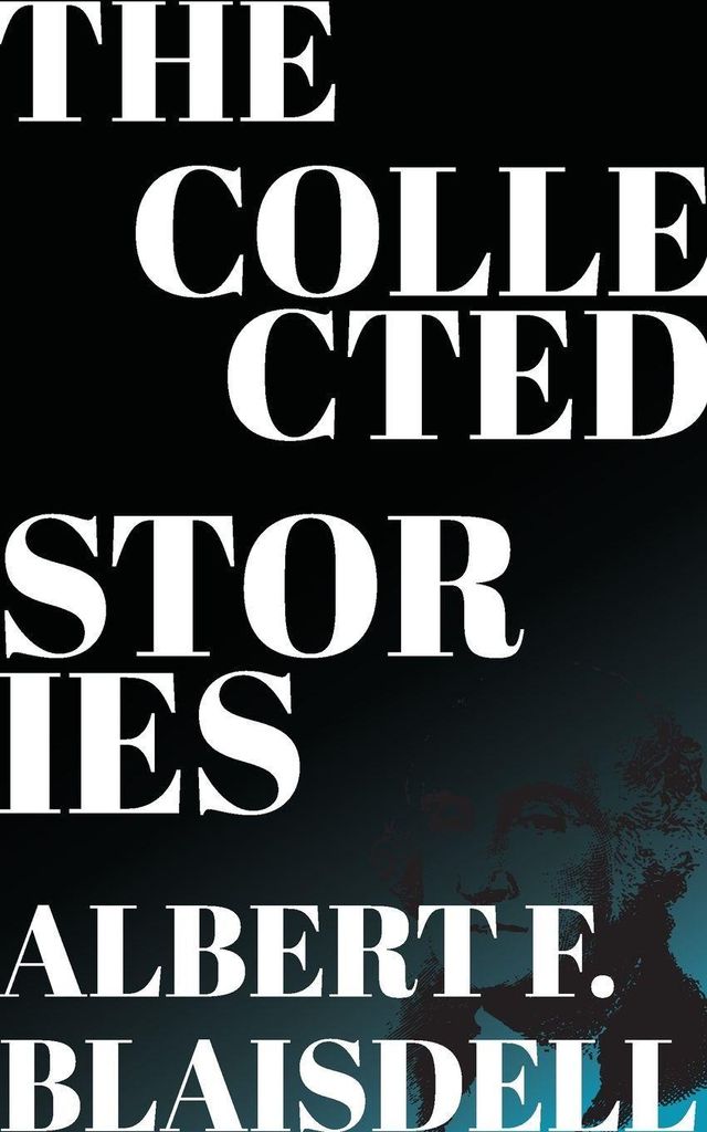 The Collected Stories of Albert F. Blaisdell