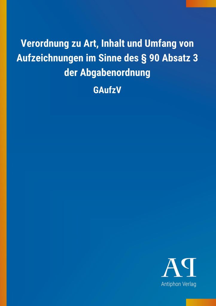 Verordnung zu Art, Inhalt und Umfang von Aufzeichnungen im Sinne des § 90 Absatz 3 der Abgabenordnung: GAufzV