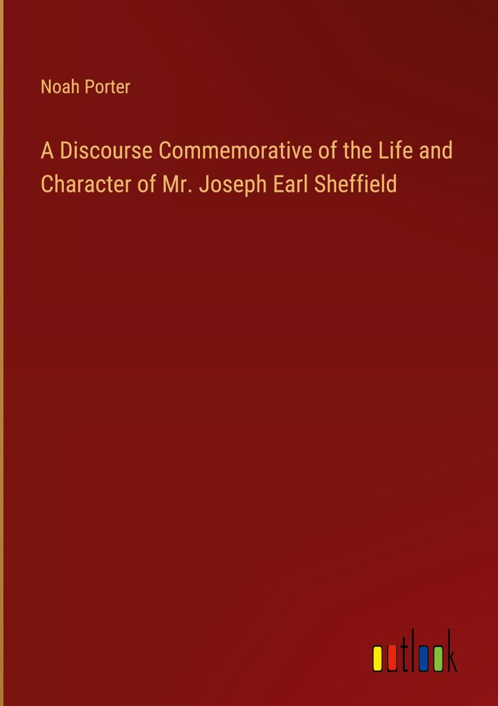 A Discourse Commemorative of the Life and Character of Mr. Joseph Earl Sheffield