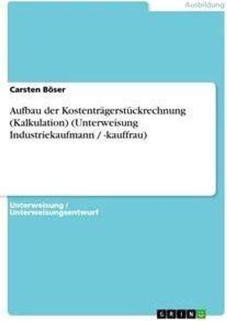 Aufbau der Kostenträgerstückrechnung (Kalkulation) (Unterweisung Industriekaufmann / -kauffrau)
