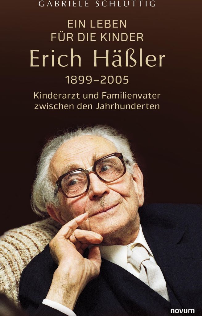 Ein Leben für die Kinder – Erich Häßler 1899–2005: Kinderarzt und Familienvater zwischen den Jahrhunderten