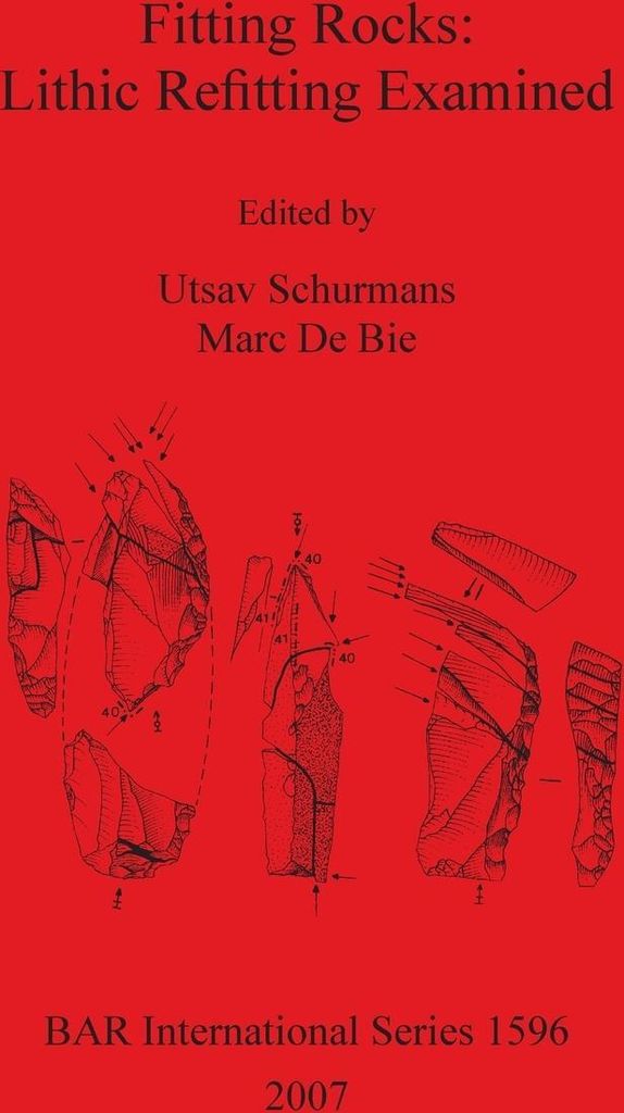 Fitting Rocks: Lithic Refitting Examined. Schurmans, Utsav New.