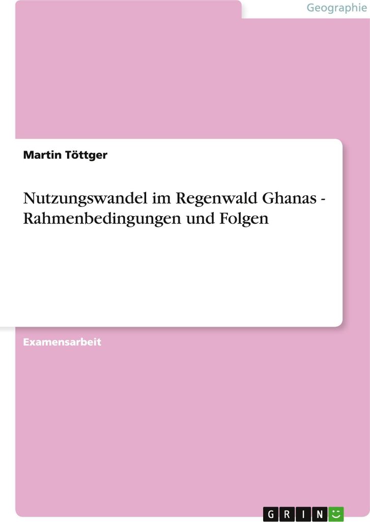 Nutzungswandel im Regenwald Ghanas - Rahmenbedingungen und Folgen