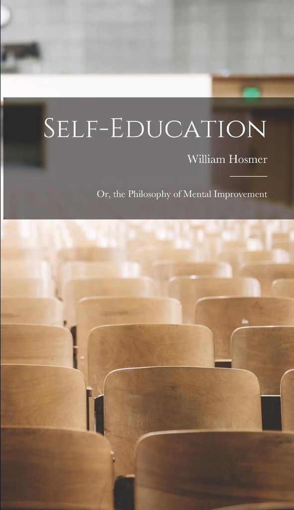 Self-Education: Or, the Philosophy of Mental Improvement