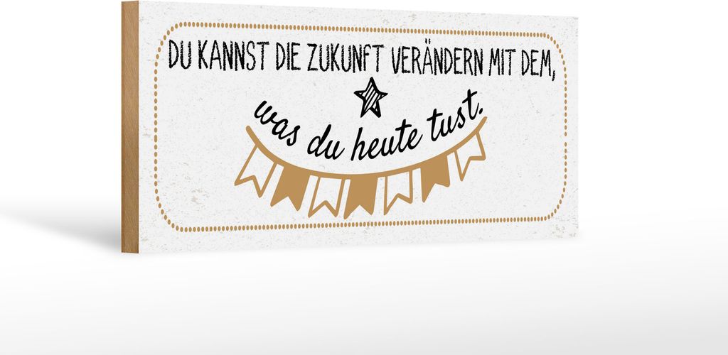 Holzschild Zukunft verändern mit dem was du heute tust, 27 x 10 cm, Holzschilder Spruch Glück Weisheit