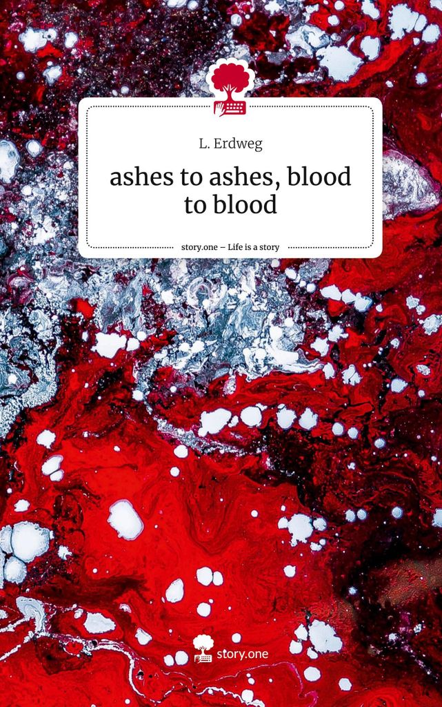 asche zu Asche, Blut zu Blut. Das Leben ist eine Geschichte - story.one