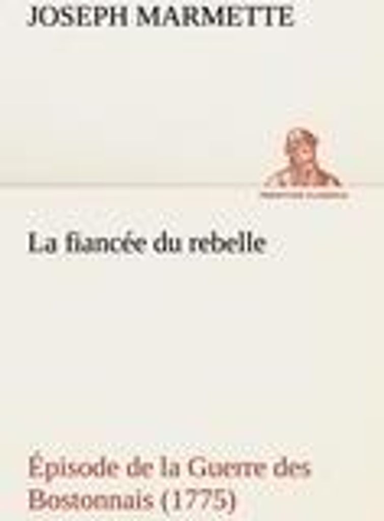 La fiancée du rebelle Épisode de la Guerre des Bostonnais, 1775