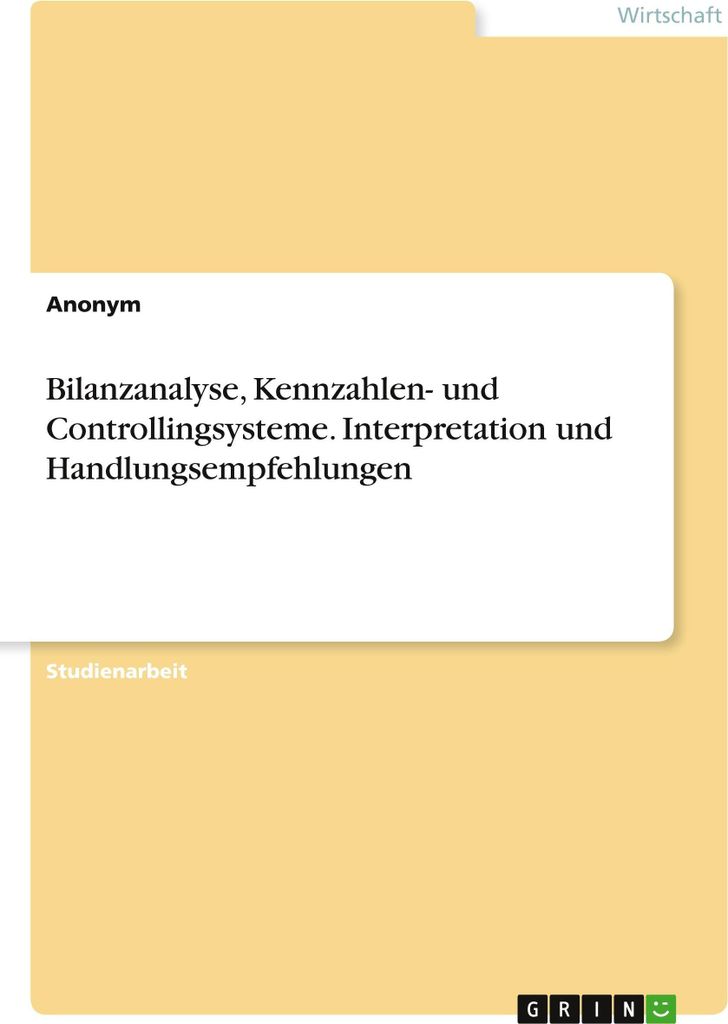 Bilanzanalyse, Kennzahlen- und Controllingsysteme. Interpretation und Handlungsempfehlungen