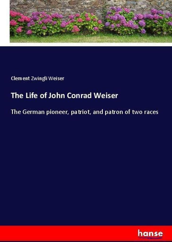 The Life of John Conrad Weiser