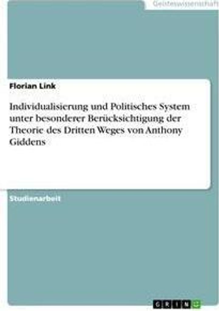 Individualisierung und Politisches System unter besonderer Berücksichtigung der Theorie des Dritten Weges von Anthony Giddens