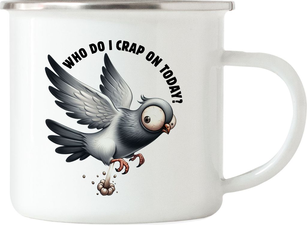 Who Do I Crap On Today Lustige Taube Emaille Tasse Sarkastisch Humorvoll Geschenkidee