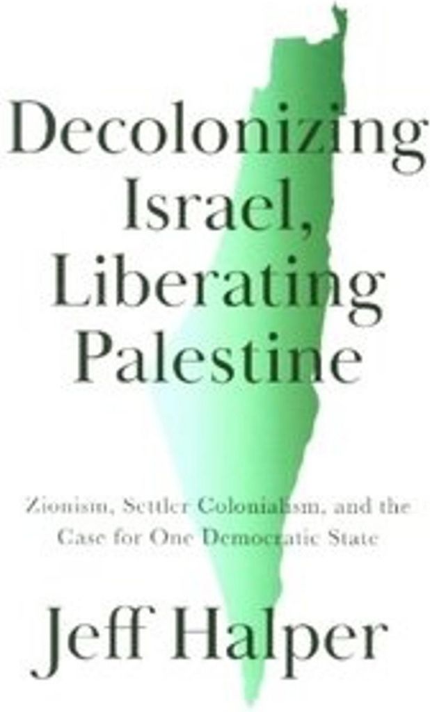 Decolonizing Israel, Liberating Palestine